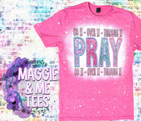 PRAY ON IT OVER IT THROUGH IT TEE