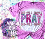 PRAY ON IT OVER IT THROUGH IT TEE