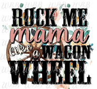 ROCK ME MAMA LIKE A WAGON WHEEL