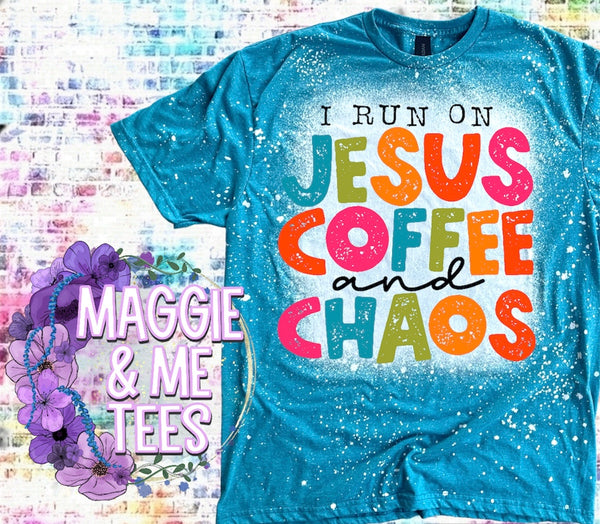 I RUN ON JESUS COFFEE AND CHAOS