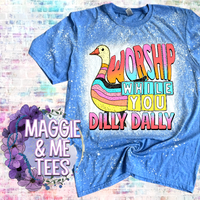 WORSHIP WHILE YOU DILLY DALLY