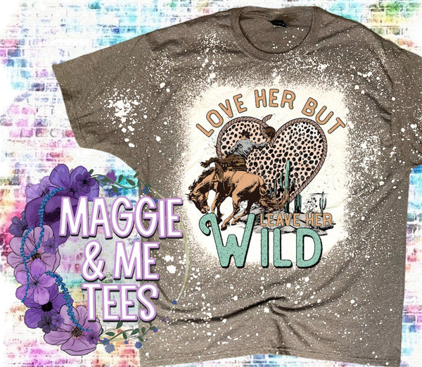 LOVE HER BUT LEAVE HER WILD TEE